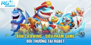 ban ca bwing sieu pham game doi thuong tai rgbet