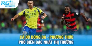 ca do bong da phuong thuc pho bien bac nhat thi truong