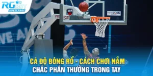 ca do bong ro cach choi nam chac phan thuong trong tay