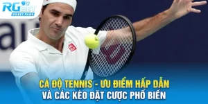 ca do tennis uu diem hap dan va cac keo dat cuoc pho bien