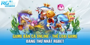 game ban ca online the loai game dang thu nhat rgbet