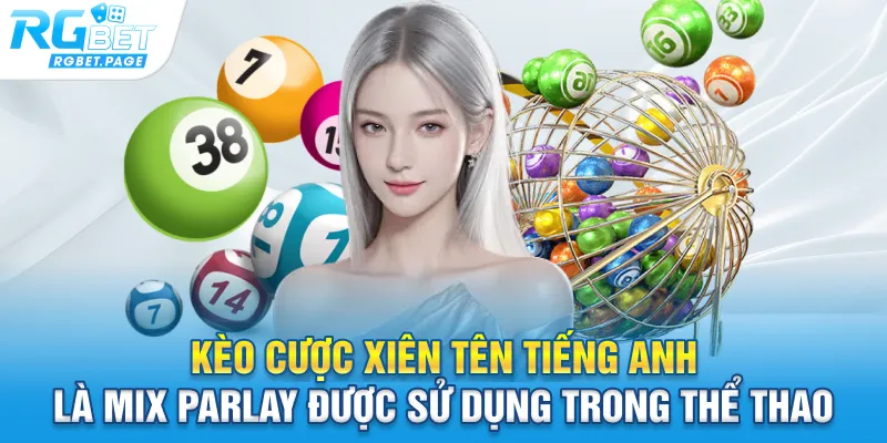 Kèo cược xiên tên tiếng anh là Mix parlay được sử dụng trong thể thao 